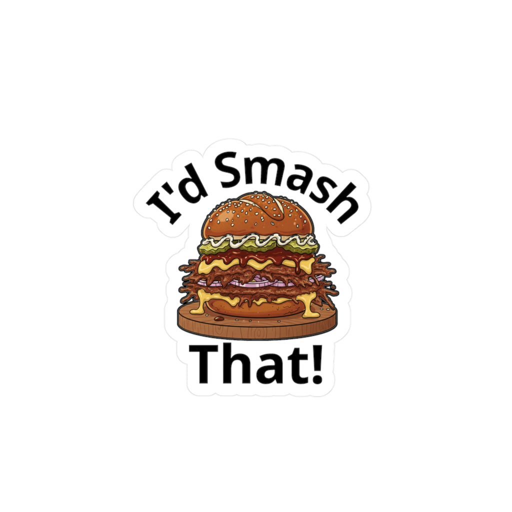 I’d Smash That Burger Sticker — Kiss-Cut Vinyl Decal